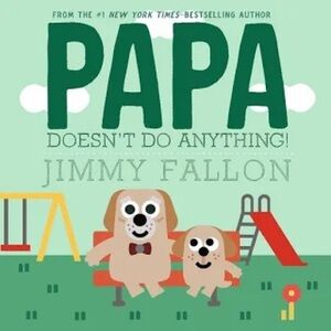 BUNDLE & SAVE 🎉 Papa Doesn't Do Anything! Hardcover Book by Jimmy Fallon